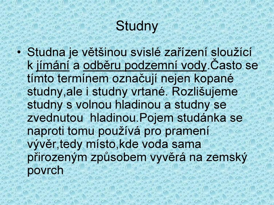 Rozlišujeme studny s volnou hladinou a studny se zvednutou hladinou.