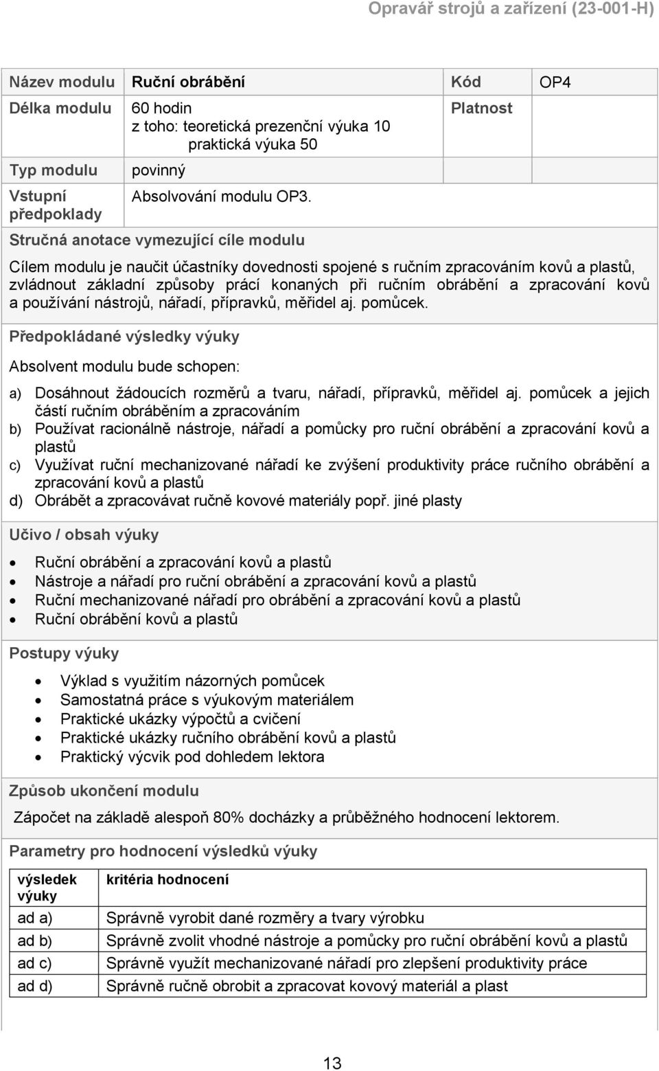 zpracování kovů a používání nástrojů, nářadí, přípravků, měřidel aj. pomůcek.