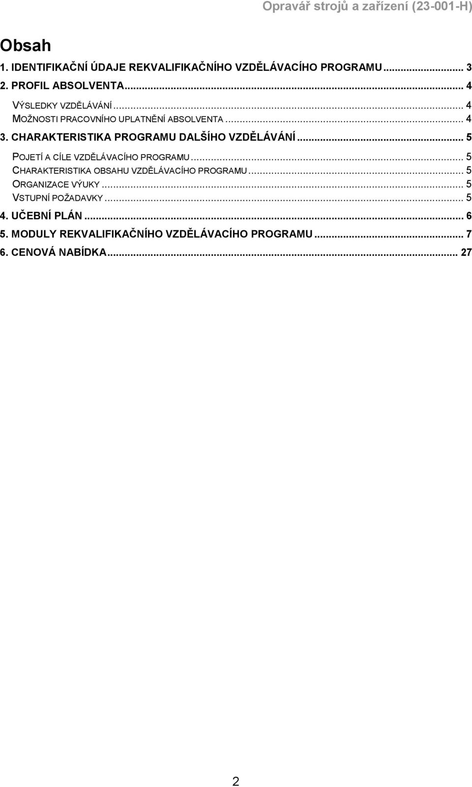 CHARAKTERISTIKA PROGRAMU DALŠÍHO VZDĚLÁVÁNÍ... 5 POJETÍ A CÍLE VZDĚLÁVACÍHO PROGRAMU.