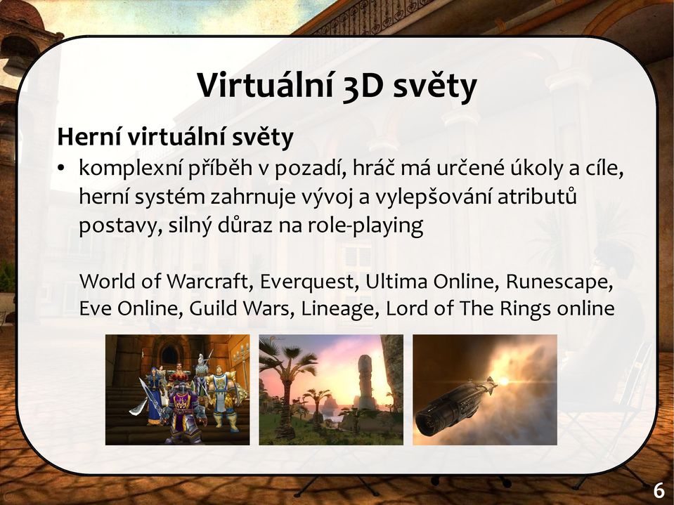 postavy, silný důraz na role-playing World of Warcraft, Everquest, Ultima