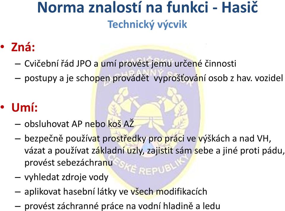 vozidel Umí: obsluhovat AP nebo koš AŽ bezpečně používat prostředky pro práci ve výškách a nad VH, vázat a používat