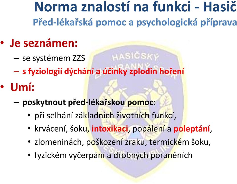 pomoc: při selhání základních životních funkcí, krvácení, šoku, intoxikaci, popálení a