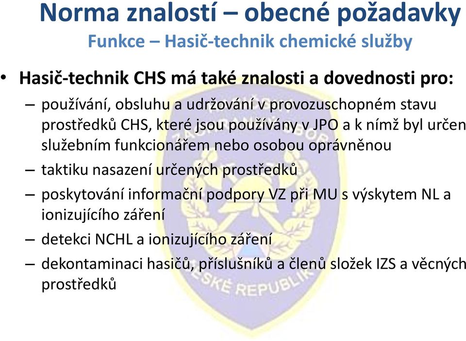 funkcionářem nebo osobou oprávněnou taktiku nasazení určených prostředků poskytování informační podpory VZ při MU s výskytem