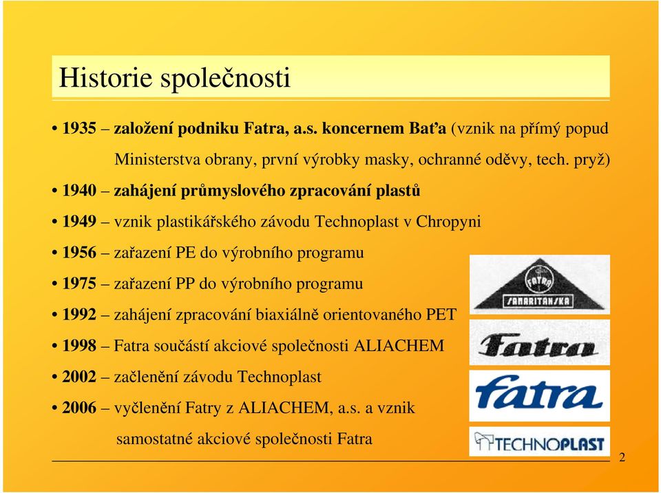 programu 1975 zařazení PP do výrobního programu 1992 zahájení zpracování biaxiálně orientovaného PET 1998 Fatra součástí akciové společnosti