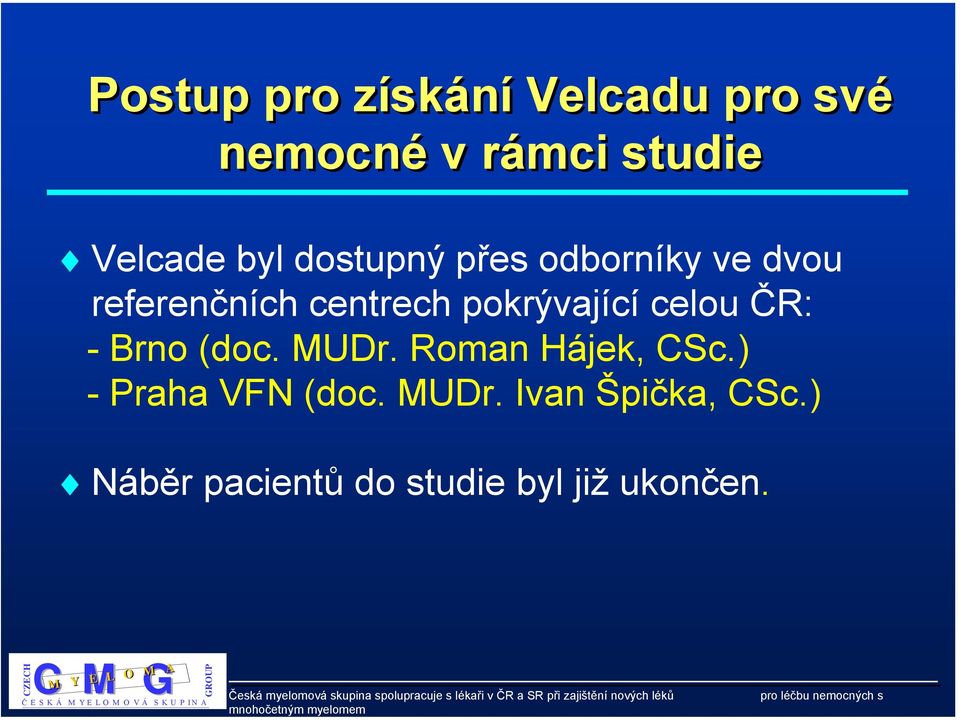 pokrývající celou ČR: - Brno (doc. MUDr. Roman Hájek, CSc.