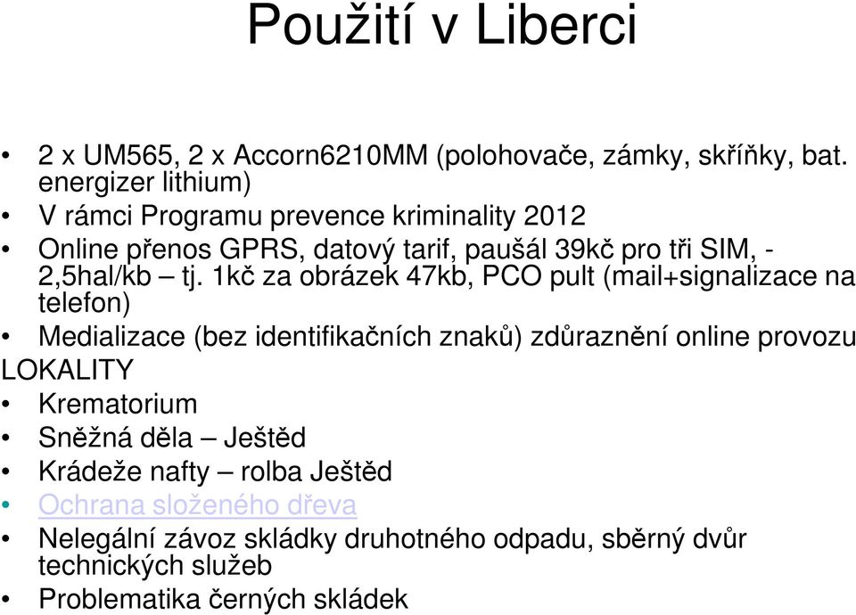 tj. 1kč za obrázek 47kb, PCO pult (mail+signalizace na telefon) Medializace (bez identifikačních znaků) zdůraznění online provozu