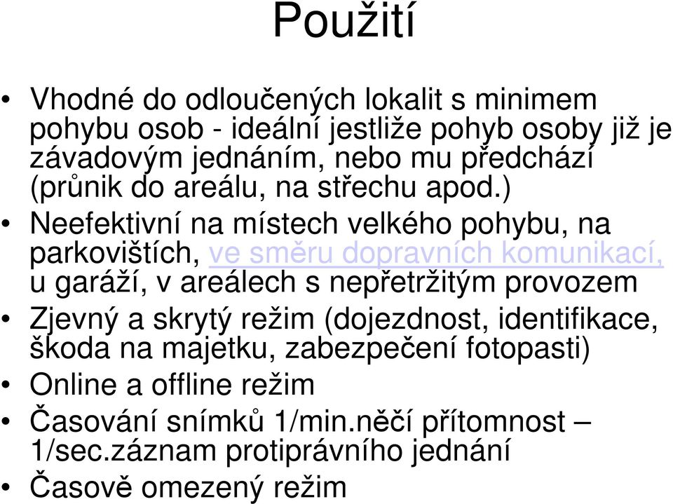 ) Neefektivní na místech velkého pohybu, na parkovištích, ve směru dopravních komunikací, u garáží, v areálech s nepřetržitým