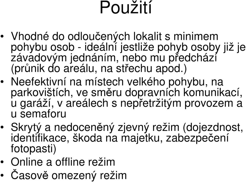 ) Neefektivní na místech velkého pohybu, na parkovištích, ve směru dopravních komunikací, u garáží, v areálech s