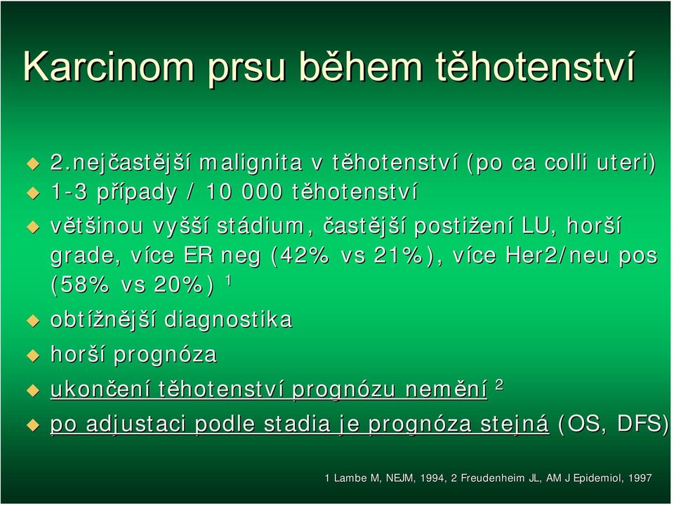 většinou vyšší stádium, častější postižen ení LU, horší grade, více v ER neg (42% vs 21%), více v Her2/neu pos (58% vs