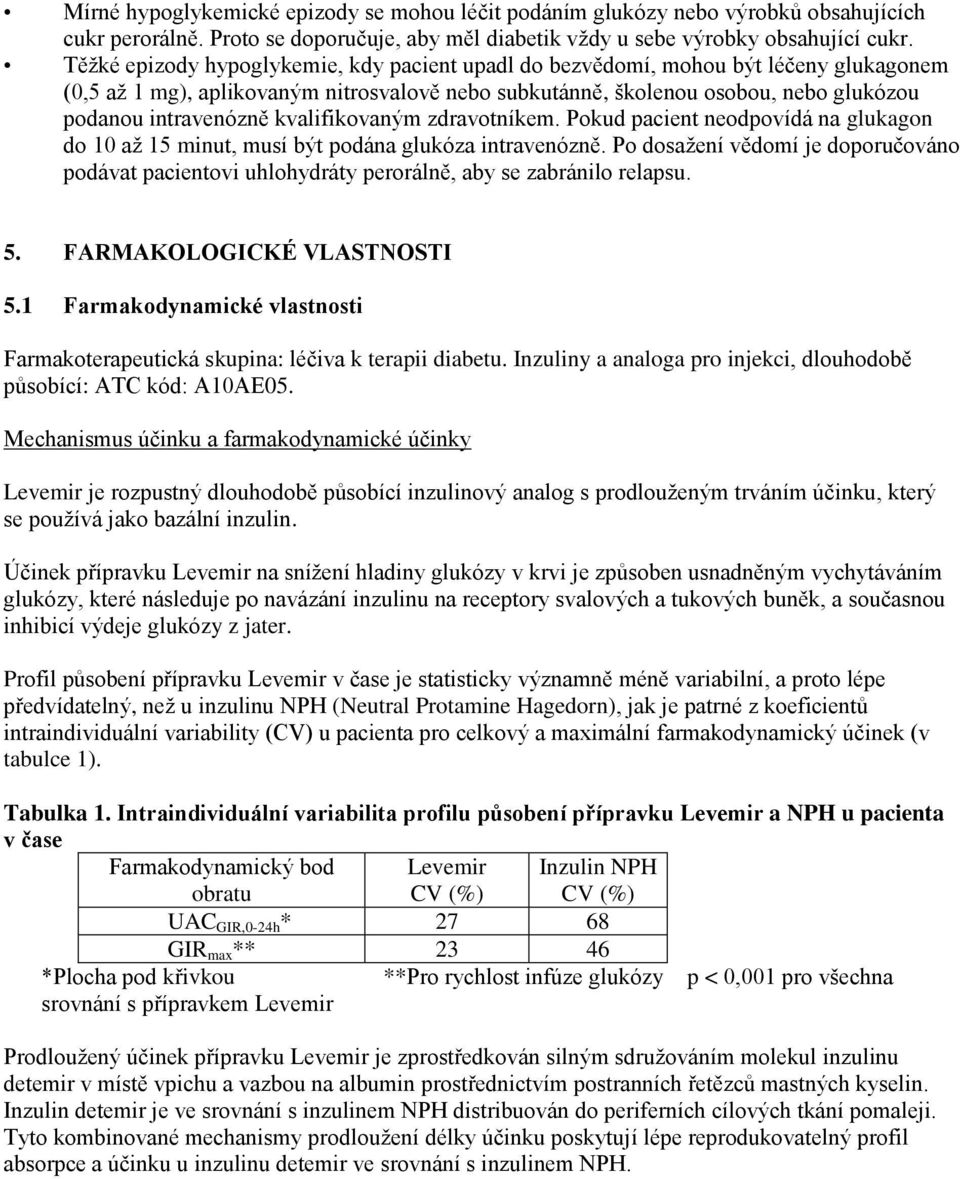 kvalifikovaným zdravotníkem. Pokud pacient neodpovídá na glukagon do 10 až 15 minut, musí být podána glukóza intravenózně.