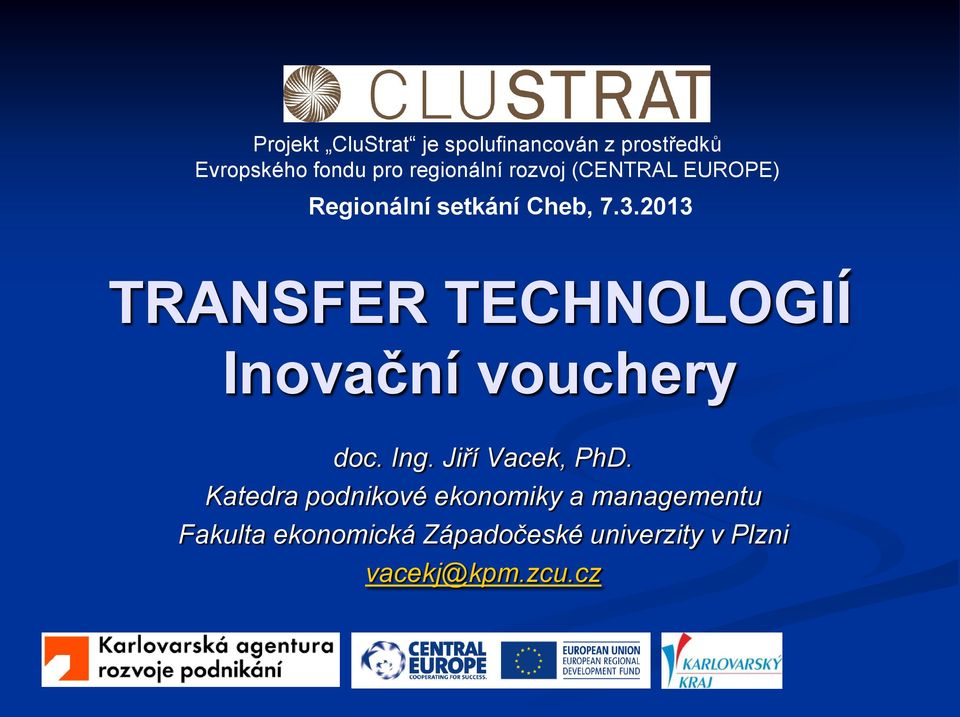 2013 TRANSFER TECHNOLOGIÍ Inovační vouchery doc. Ing. Jiří Vacek, PhD.