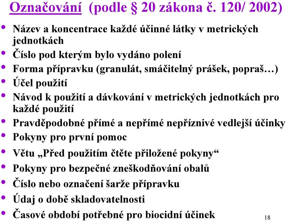 smáčitelný prášek, popraš ) Účel použití Návod k použití a dávkování v metrických jednotkách pro každé použití Pravděpodobné přímé a