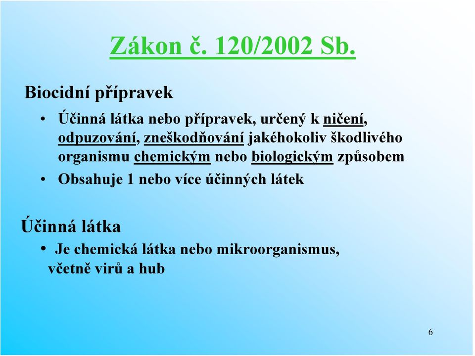 odpuzování, zneškodňování jakéhokoliv škodlivého organismu chemickým