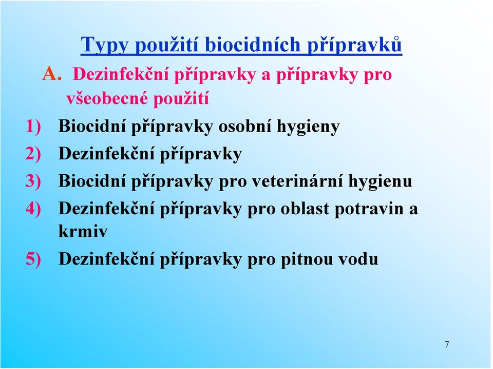 přípravky osobní hygieny 2) Dezinfekční přípravky 3) Biocidní přípravky