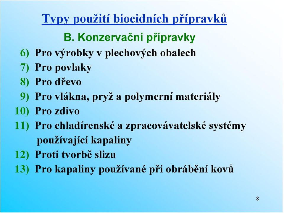 dřevo 9) Pro vlákna, pryž a polymerní materiály 10) Pro zdivo 11) Pro