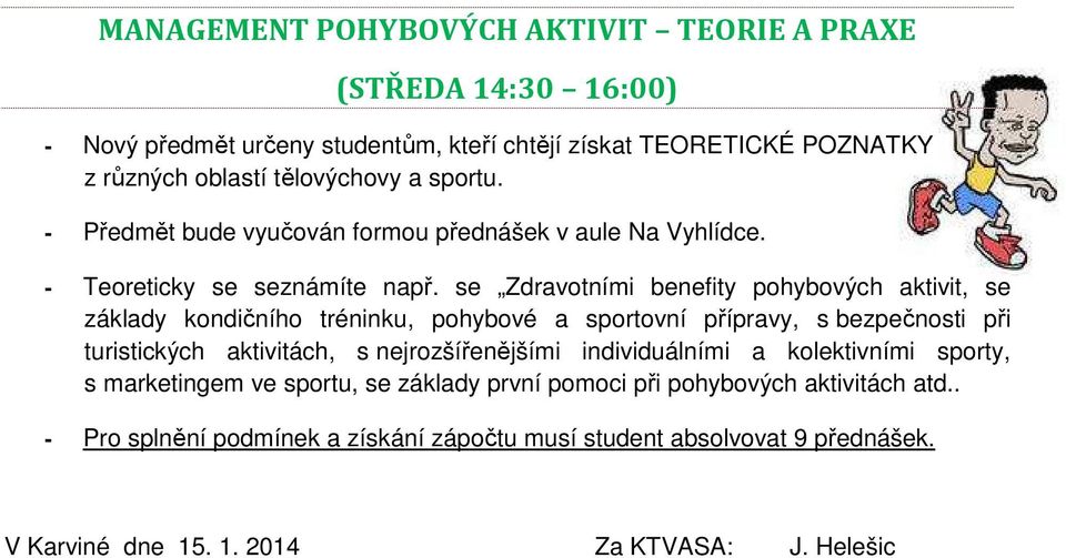 se Zdravotními benefity pohybových aktivit, se základy kondičního tréninku, pohybové a sportovní přípravy, s bezpečnosti při turistických aktivitách, s nejrozšířenějšími