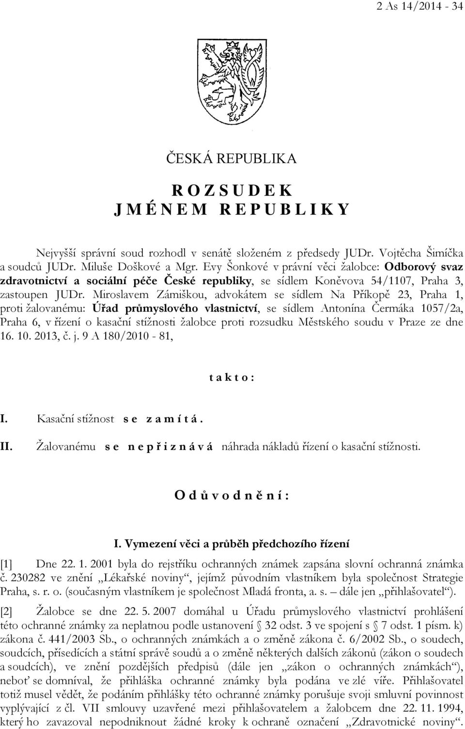 Miroslavem Zámiškou, advokátem se sídlem Na Příkopě 23, Praha 1, proti žalovanému: Úřad průmyslového vlastnictví, se sídlem Antonína Čermáka 1057/2a, Praha 6, v řízení o kasační stížnosti žalobce