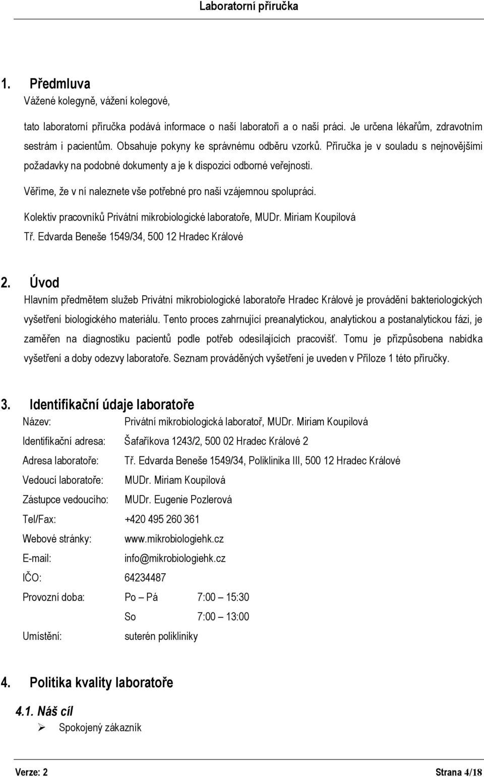 Věříme, že v ní naleznete vše potřebné pro naši vzájemnou spolupráci. Kolektiv pracovníků Privátní mikrobiologické laboratoře, MUDr. Miriam Koupilová Tř.