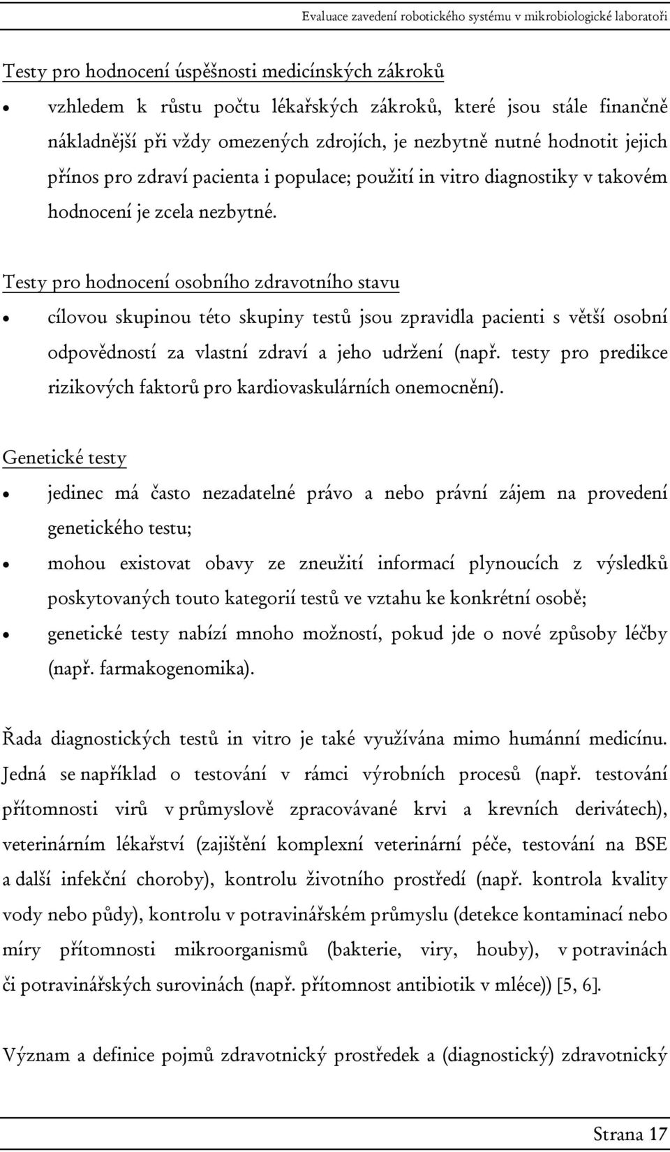 Testy pro hodnocení osobního zdravotního stavu cílovou skupinou této skupiny testů jsou zpravidla pacienti s větší osobní odpovědností za vlastní zdraví a jeho udržení (např.