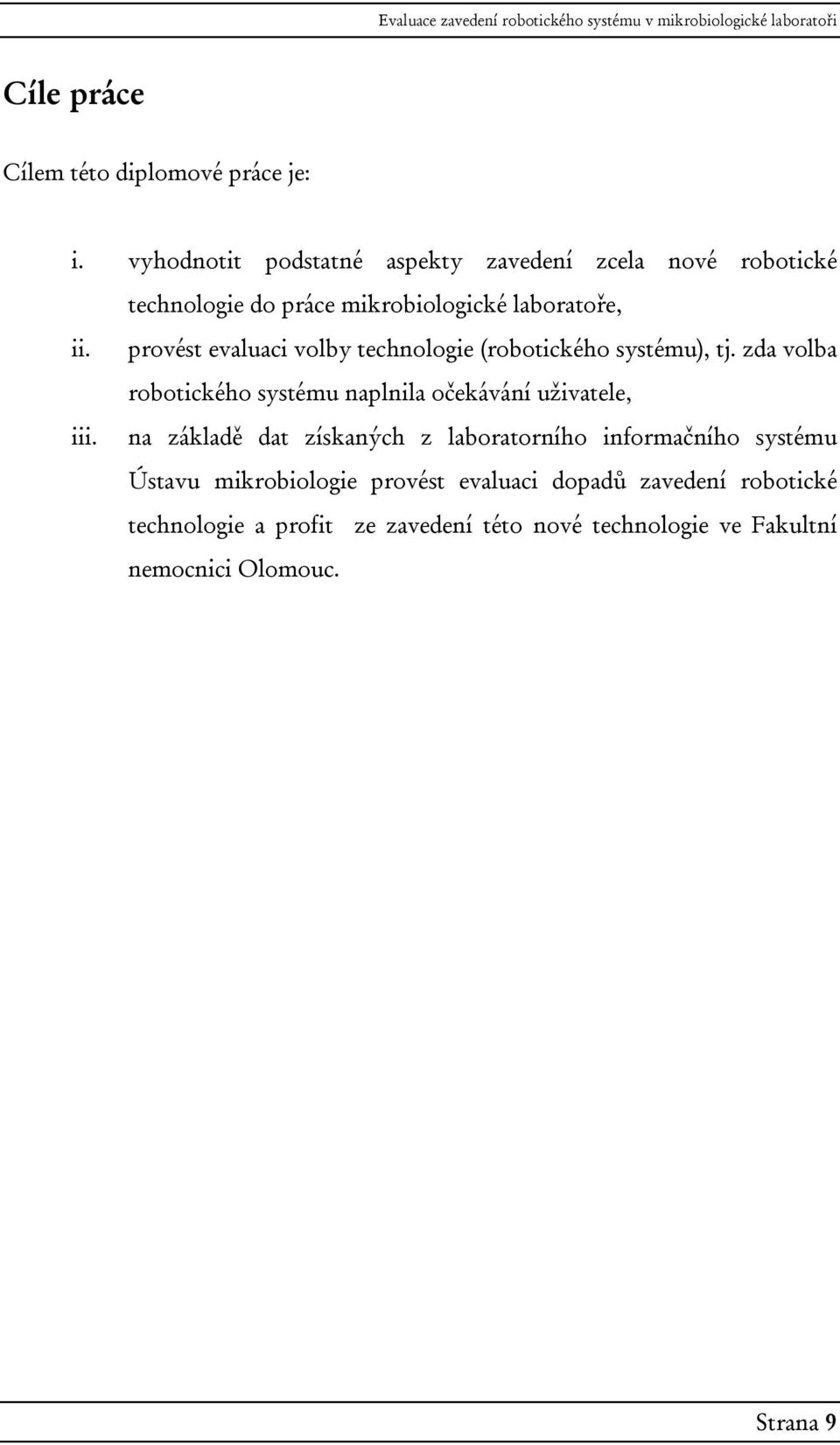 provést evaluaci volby technologie (robotického systému), tj. zda volba robotického systému naplnila očekávání uživatele, iii.