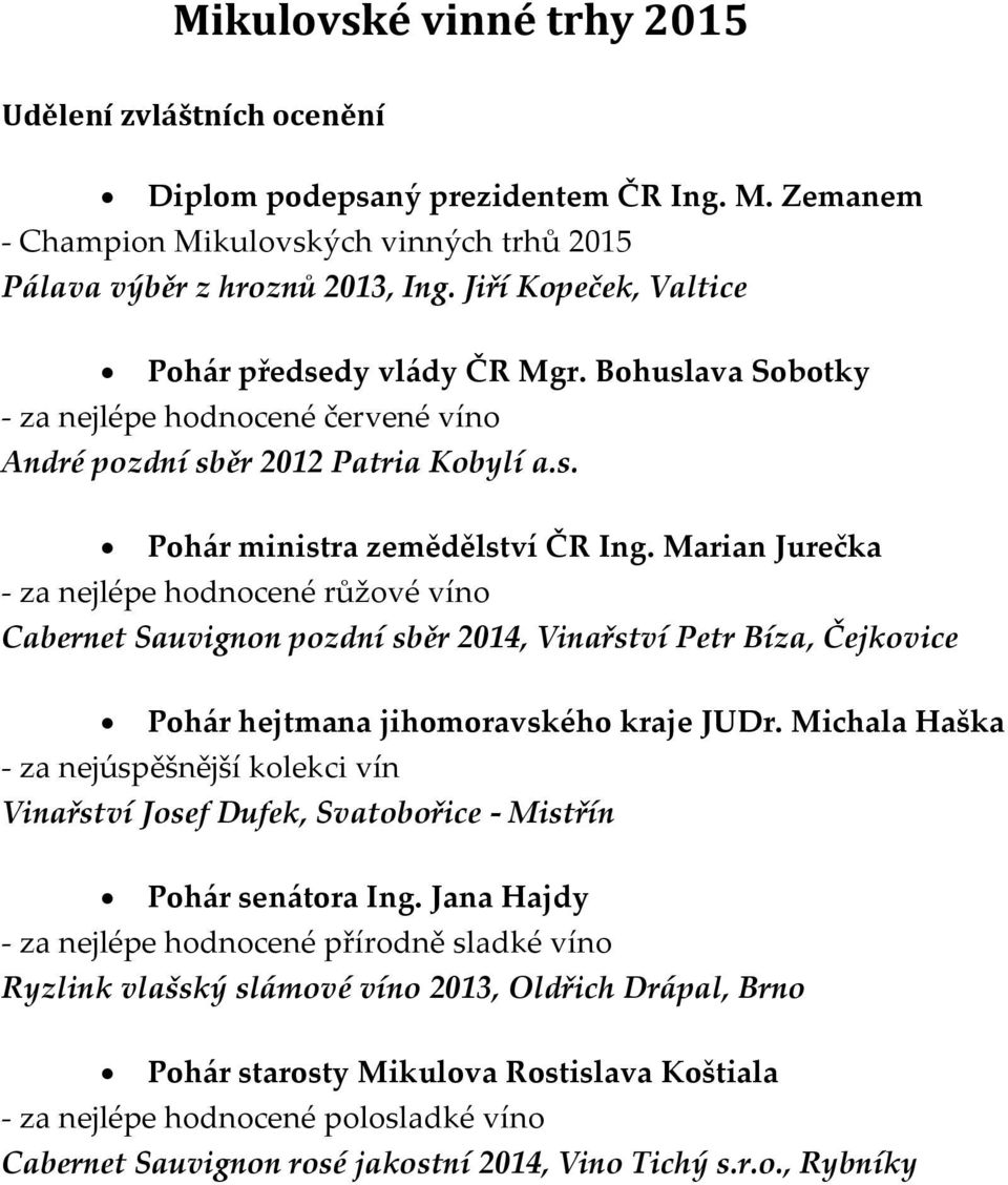 Marian Jurečka - za nejlépe hodnocené růžové víno Cabernet Sauvignon pozdní sběr 2014, Vinařství Petr Bíza, Čejkovice Pohár hejtmana jihomoravského kraje JUDr.