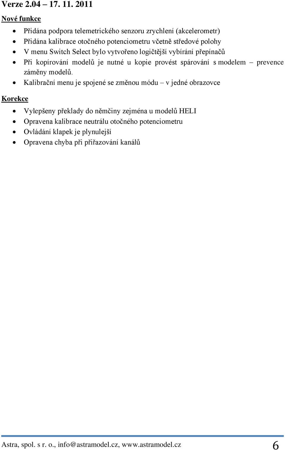 Select bylo vytvořeno logičtější vybírání přepínačů Při kopírování modelů je nutné u kopie provést spárování s modelem prevence záměny modelů.