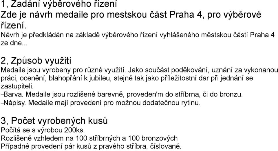 Jako součást poděkování, uznání za vykonanou práci, ocenění, blahopřání k jubileu, stejně tak jako příležitostní dar při jednání se zastupiteli. Barva.