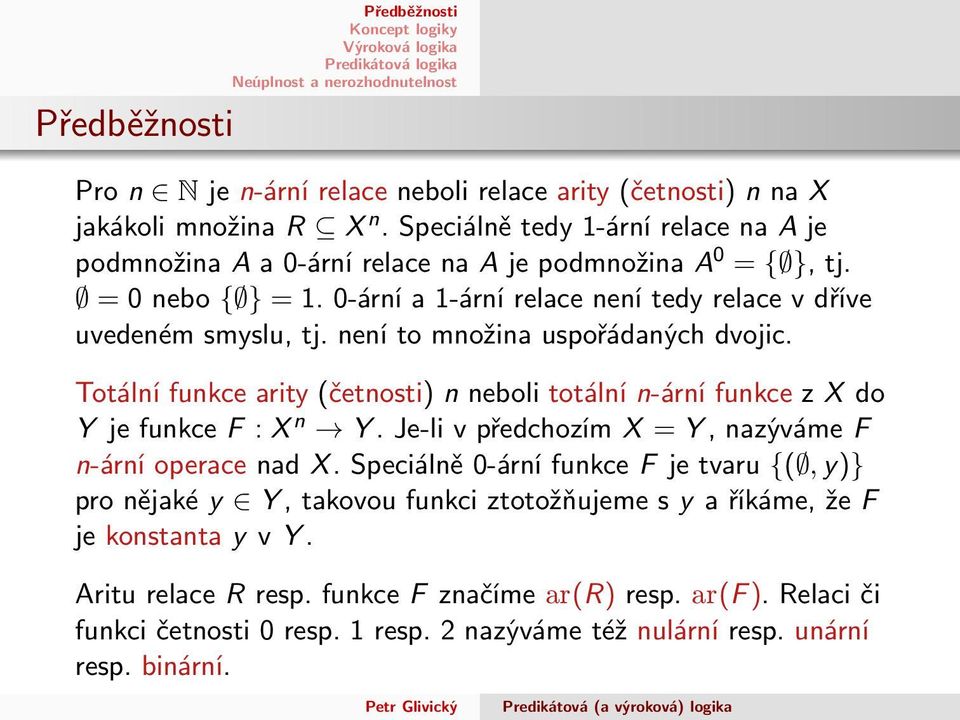 není to množina uspořádaných dvojic. Totální funkce arity(četnosti) n neboli totální n-ární funkce z X do Y jefunkcef :X n Y.