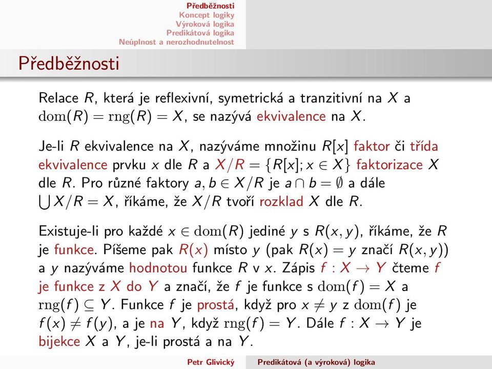 prorůznéfaktorya,b X/Rjea b = adále X/R =X,říkáme,žeX/RtvořírozkladXdleR. Existuje-liprokaždéx dom(r)jedinéysr(x,y),říkáme,žer jefunkce.