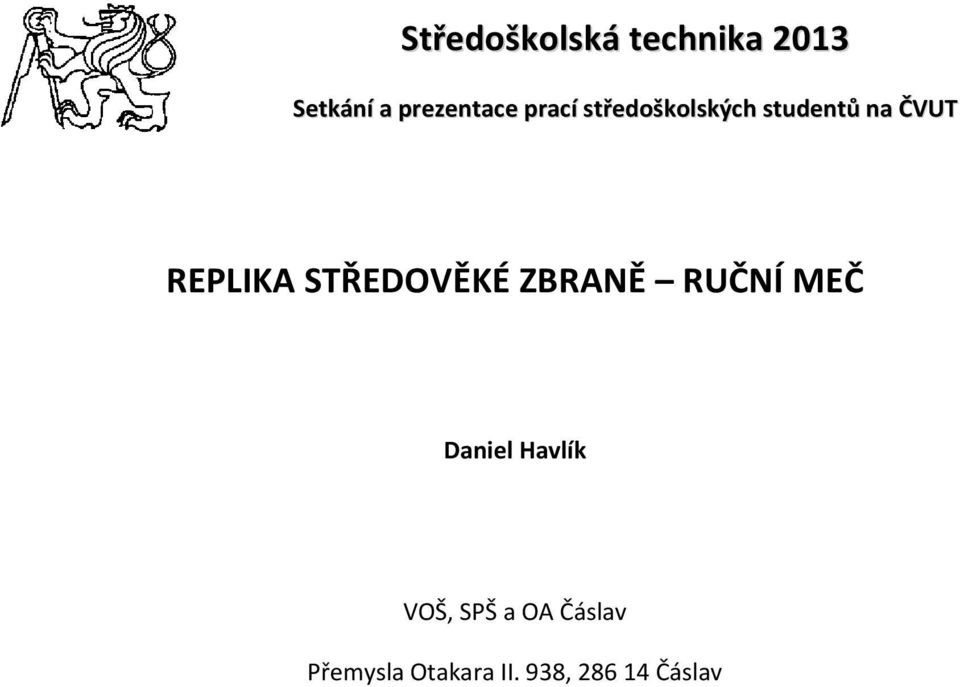 STŘEDOVĚKÉ ZBRANĚ RUČNÍ MEČ Daniel Havlík VOŠ,