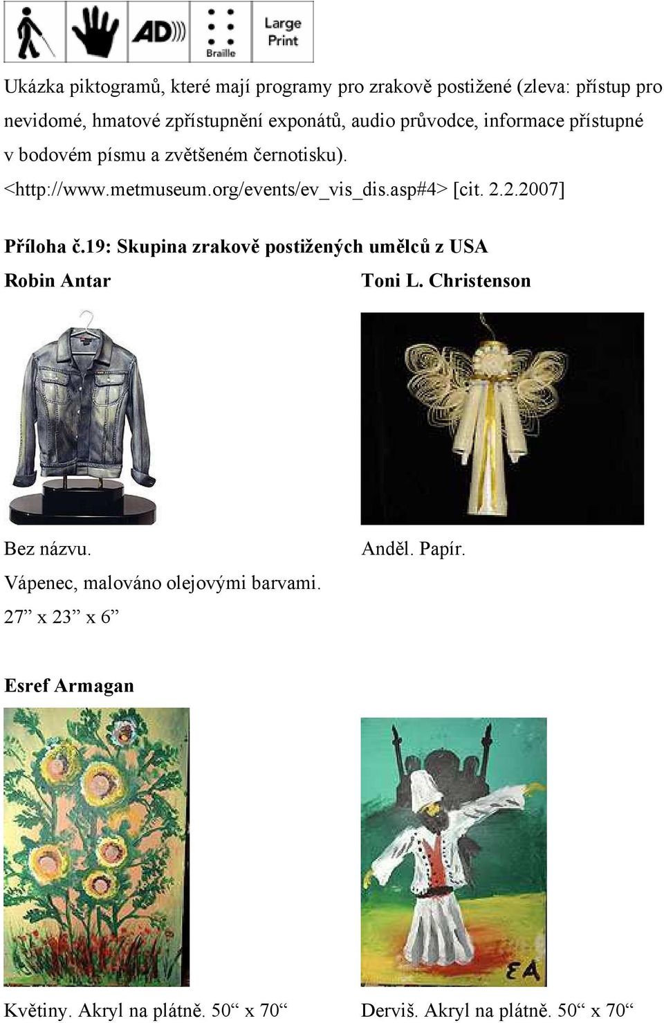 asp#4> [cit. 2.2.2007] Příloha č.19: Skupina zrakově postižených umělců z USA Robin Antar Toni L. Christenson Bez názvu.