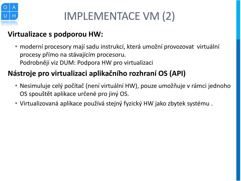 Podrobněji viz DUM: Podpora HW pro virtualizaci Nástroje pro virtualizaci aplikačního rozhraní OS (API)