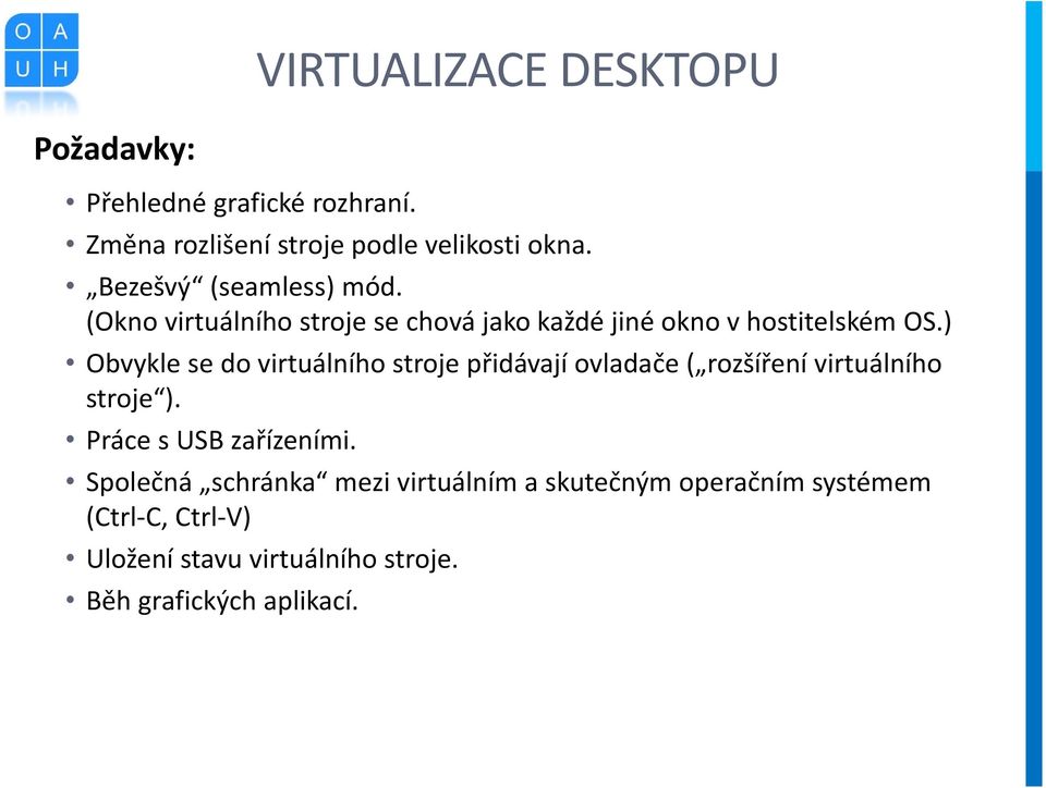 ) Obvykle se do virtuálního stroje přidávají ovladače ( rozšíření virtuálního stroje ). Práce s USB zařízeními.