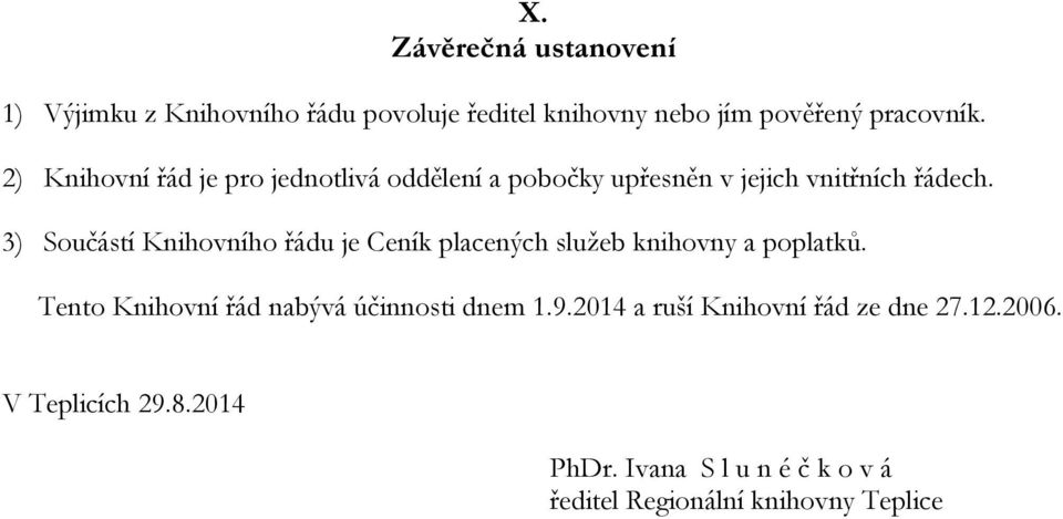 3) Součástí Knihovního řádu je Ceník placených služeb knihovny a poplatků.