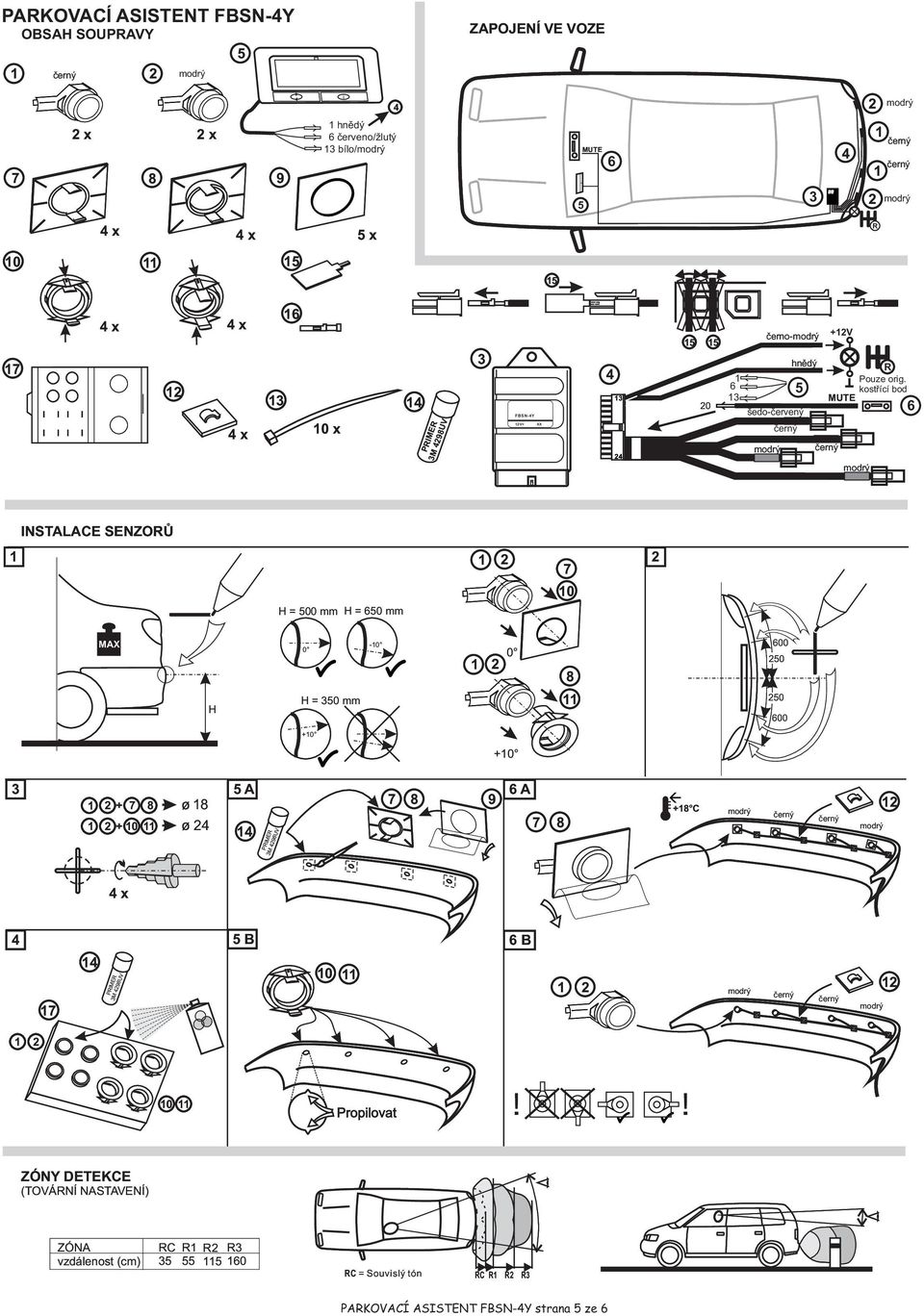 kostøící bod MUTE 6 INSTALACE SENZORÙ H = 500 mm H = 650 mm 7 0 MAX H 0 H = 50 mm -0 0 8 600 50 50 600 +0 +0 + 7 8 8 + 0 5 A 6 A 7 8 9 7 8