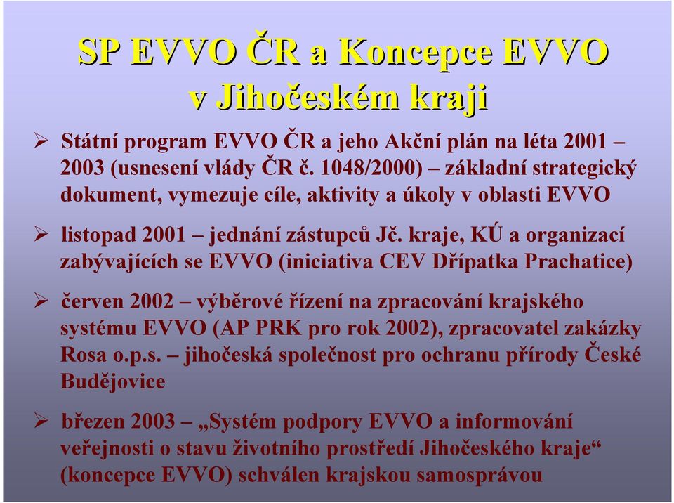 kraje, KÚ a organizací zabývajících se EVVO (iniciativa CEV Dřípatka Prachatice) červen 2002 výběrové řízení na zpracování krajského systému EVVO (AP PRK pro rok