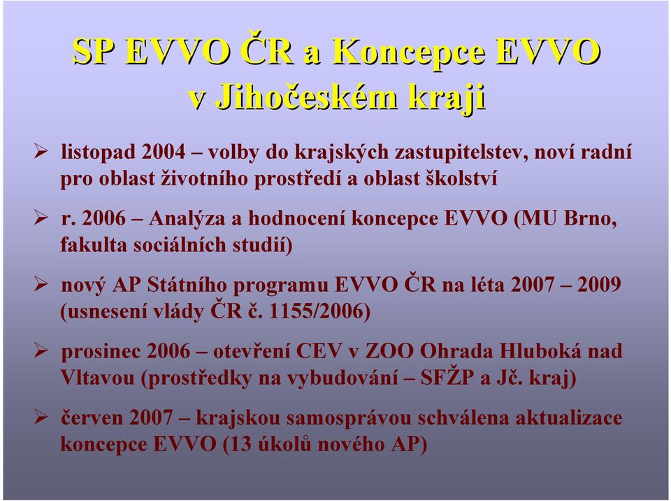 2006 Analýza a hodnocení koncepce EVVO (MU Brno, fakulta sociálních studií) nový AP Státního programu EVVO ČR na léta 2007 2009