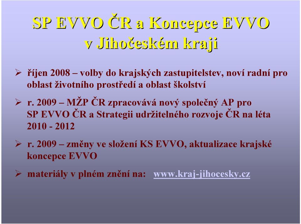 2009 MŽP ČR zpracovává nový společný AP pro SP EVVO ČR a Strategii udržitelného rozvoje ČR na