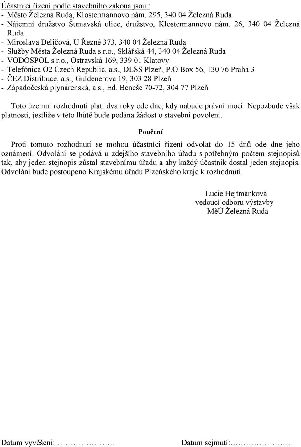 s., DLSS Plzeň, P.O.Box 56, 130 76 Praha 3 - ČEZ Distribuce, a.s., Guldenerova 19, 303 28 Plzeň - Západočeská plynárenská, a.s., Ed.