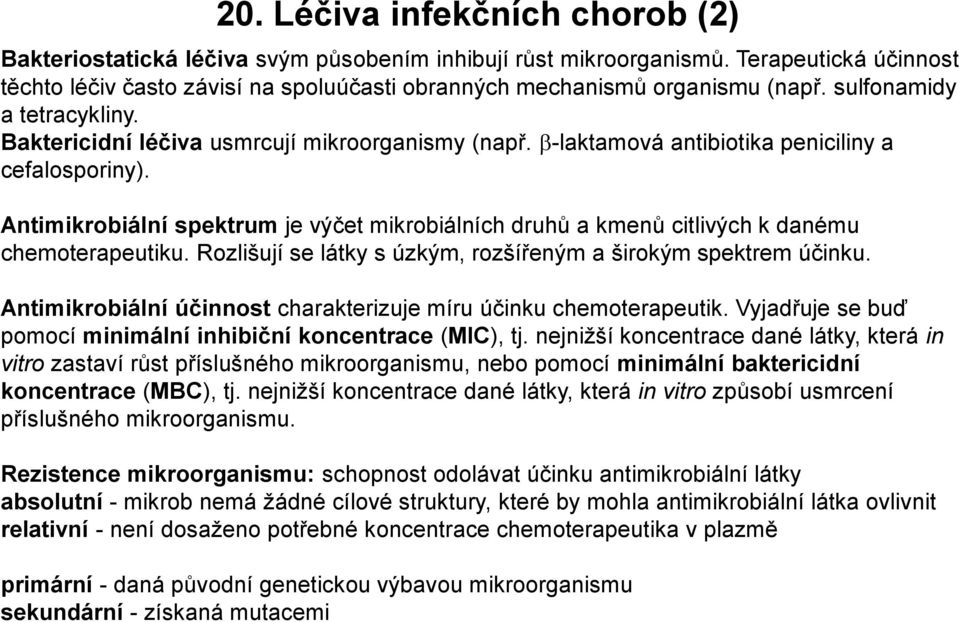 -laktamová antibiotika peniciliny a cefalosporiny). Antimikrobiální spektrum je výčet mikrobiálních druhů a kmenů citlivých k danému chemoterapeutiku.