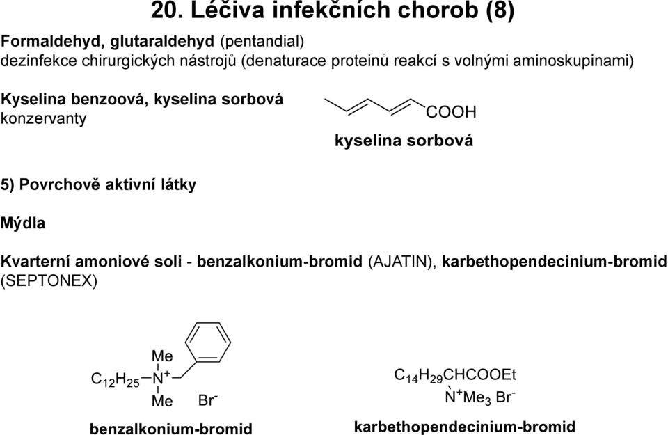 Kyselina benzoová, kyselina sorbová konzervanty 5) Povrchově aktivní látky Mýdla