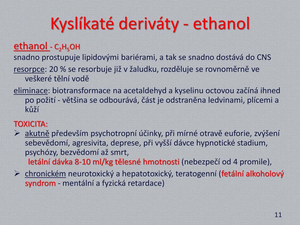 kůží TOXICITA: akutně především psychotropní účinky, při mírné otravě euforie, zvýšení sebevědomí, agresivita, deprese, při vyšší dávce hypnotické stadium, psychózy, bezvědomí až