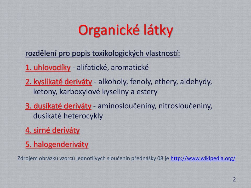 kyslíkaté deriváty - alkoholy, fenoly, ethery, aldehydy, ketony, karboxylové kyseliny a estery 3.