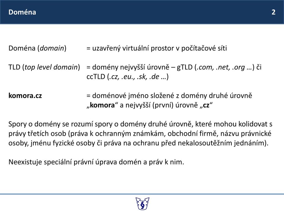 cz = doménové jméno složené z domény druhé úrovně komora a nejvyšší (první) úrovně cz Spory o domény se rozumí spory o domény druhé