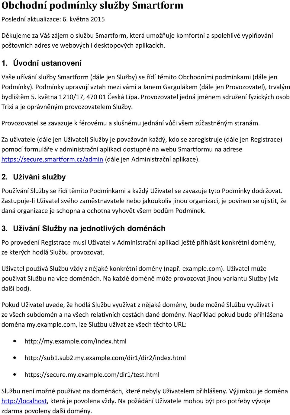 Úvodní ustanovení Vaše užívání služby Smartform (dále jen Služby) se řídí těmito Obchodními podmínkami (dále jen Podmínky).