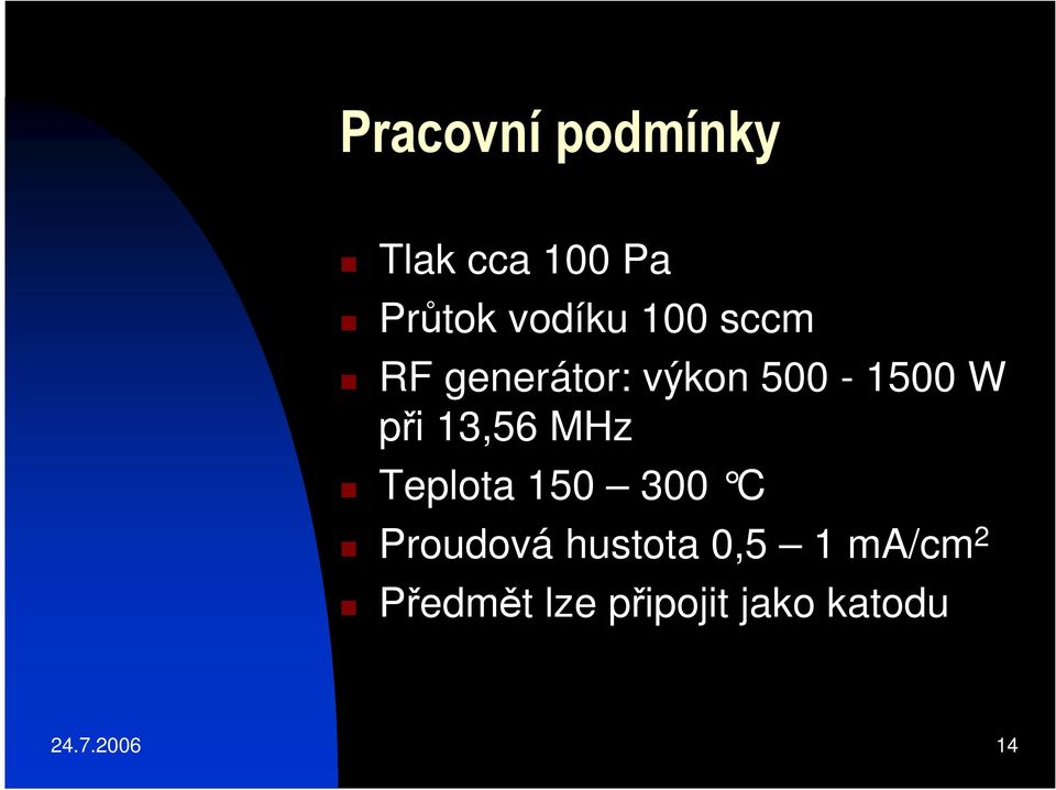 13,56 MHz Teplota 150 300 C Proudová hustota 0,5