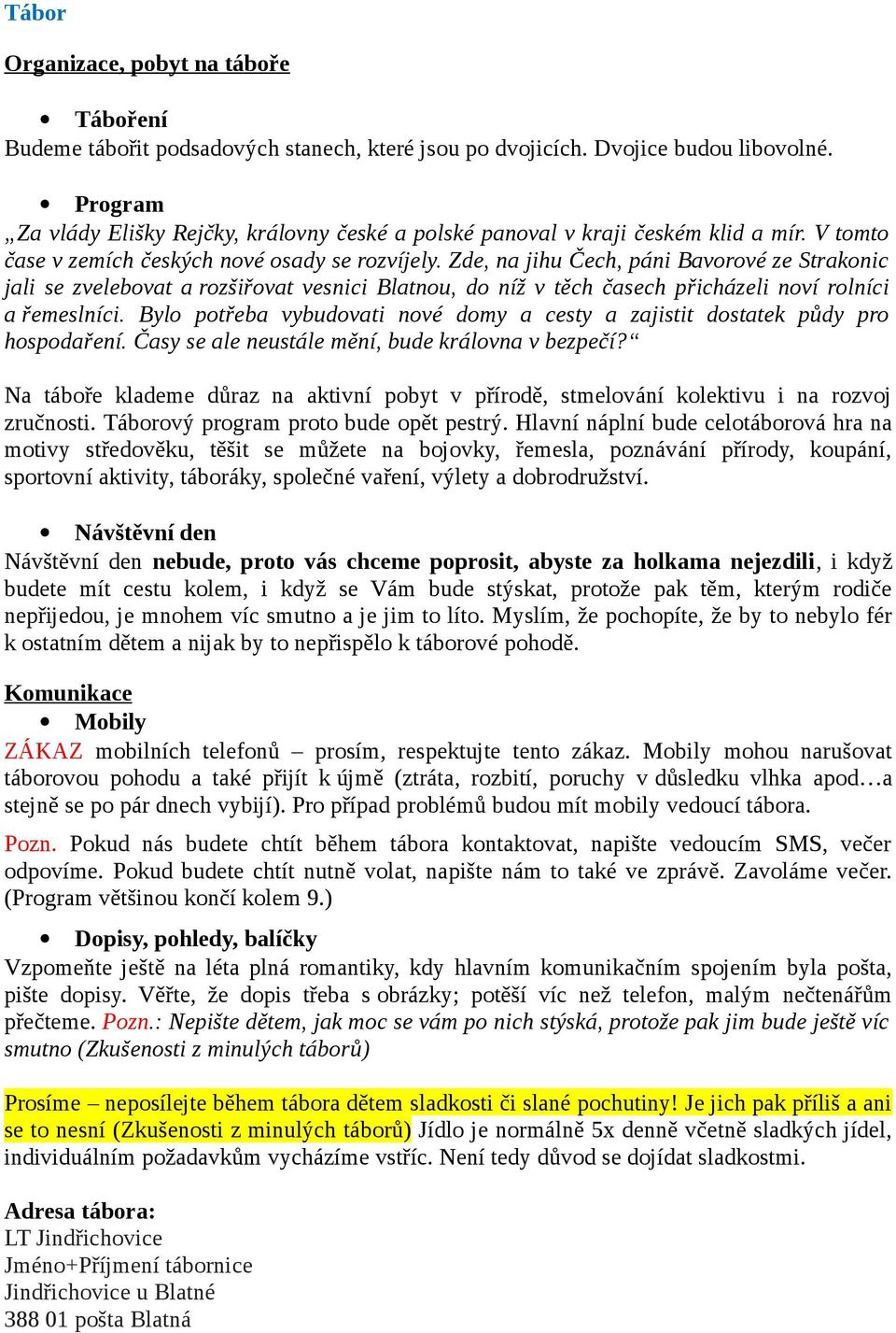 Zde, na jihu Čech, páni Bavorové ze Strakonic jali se zvelebovat a rozšiřovat vesnici Blatnou, do níž v těch časech přicházeli noví rolníci a řemeslníci.