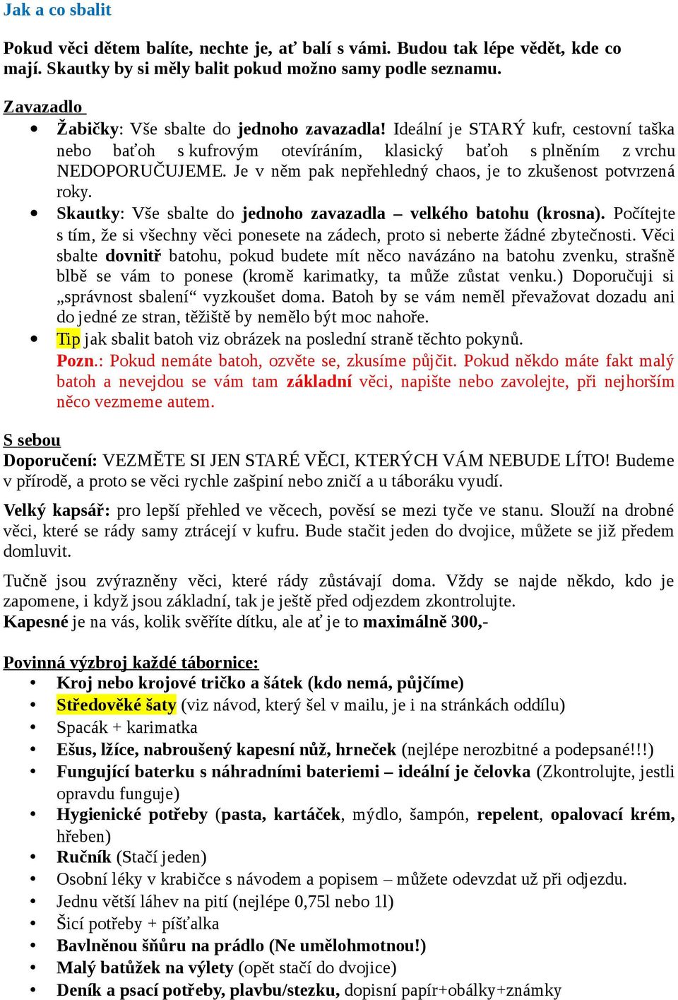 Je v něm pak nepřehledný chaos, je to zkušenost potvrzená roky. Skautky: Vše sbalte do jednoho zavazadla velkého batohu (krosna).