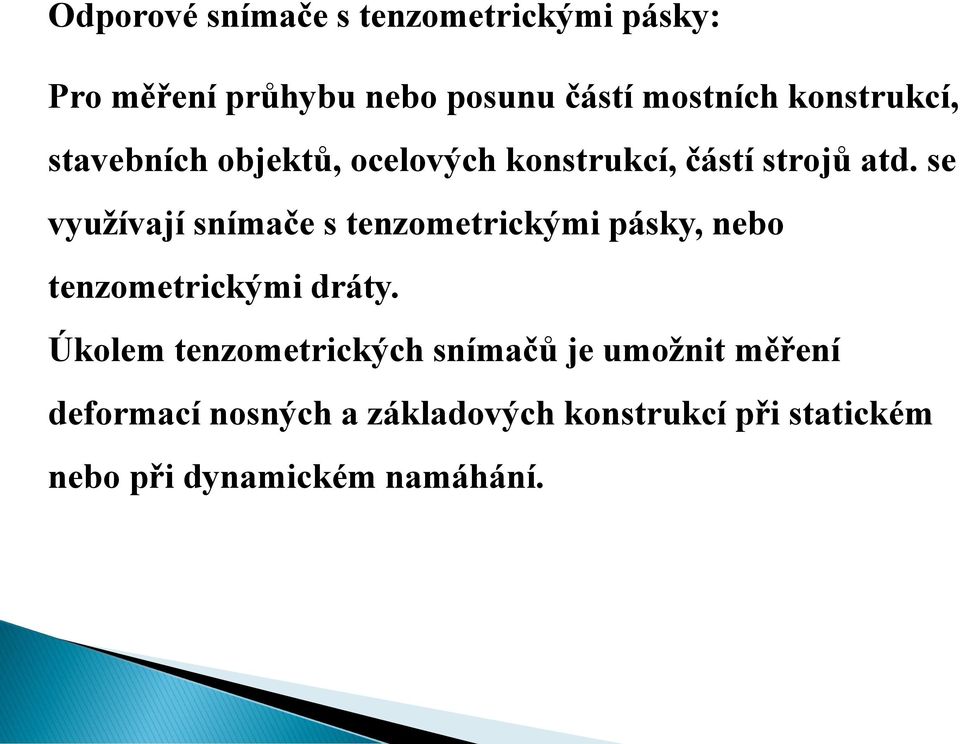 se využívají snímače s tenzometrickými pásky, nebo tenzometrickými dráty.