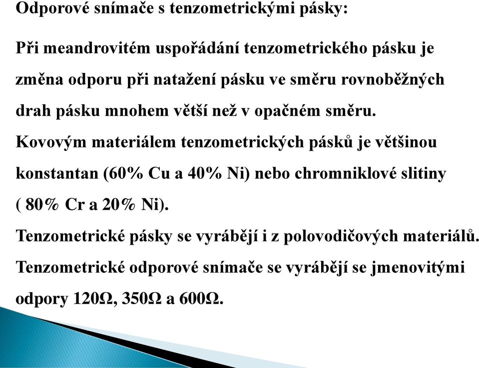 Kovovým materiálem tenzometrických pásků je většinou konstantan (60% Cu a 40% Ni) nebo chromniklové